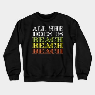 All she does is beach beach beach Crewneck Sweatshirt